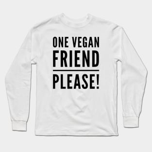 One vegan friend please Long Sleeve T-Shirt